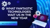 What Fantastic Technologies Wait Us in the New Year
