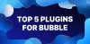 Top 5 Plugins For Bubble