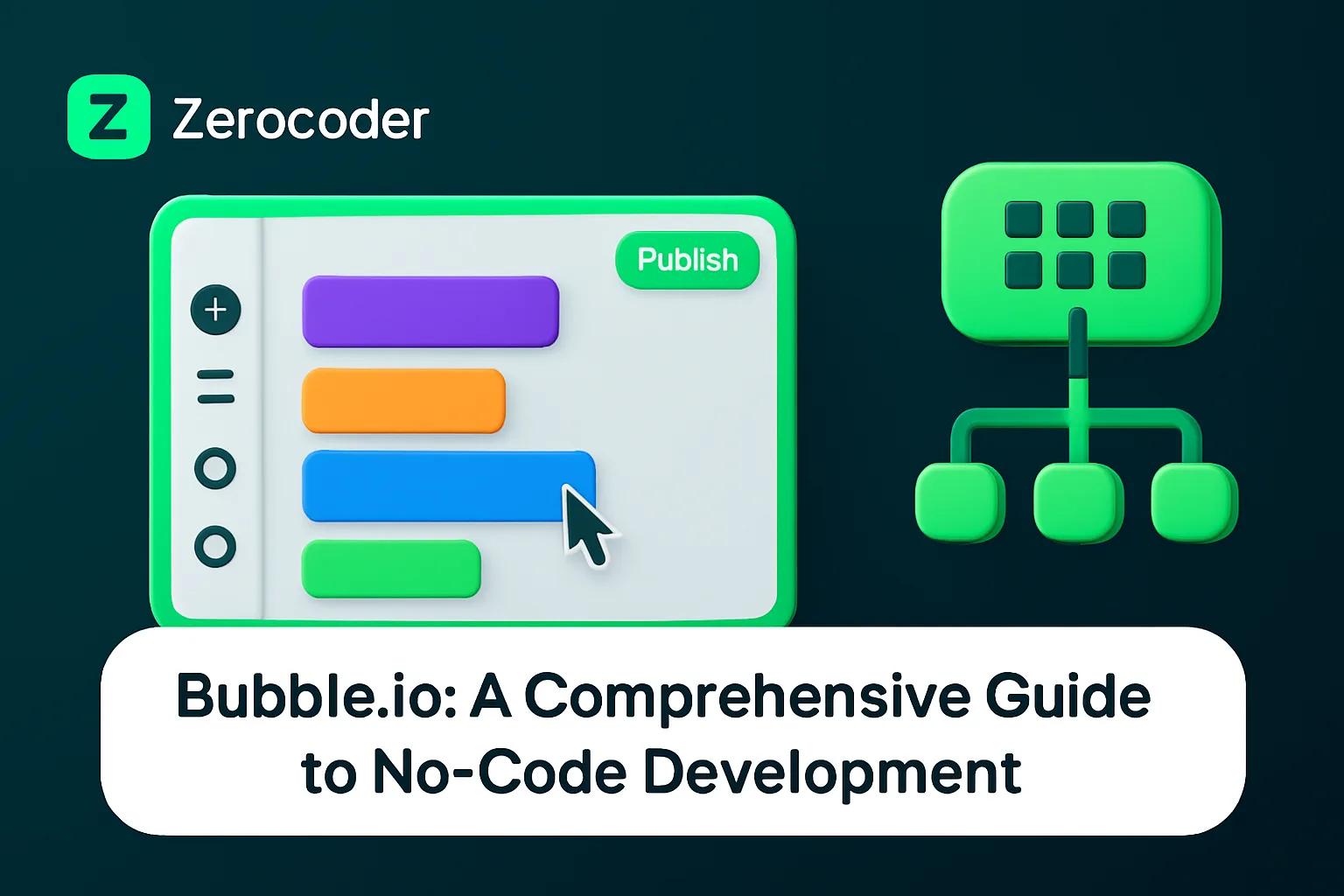 A Comprehensive Guide to No-Code Development with Bubble | Zerocoder Blog